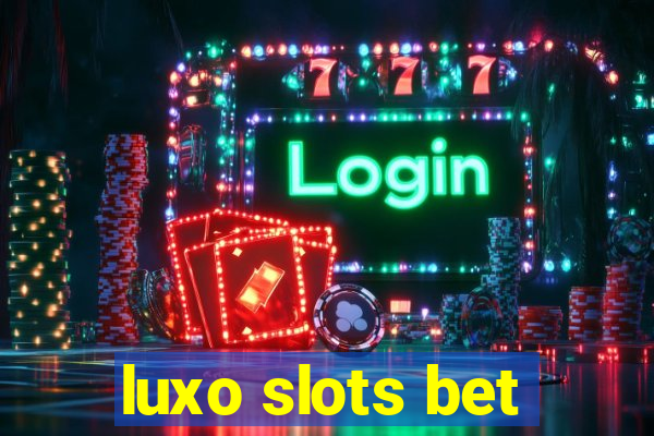 luxo slots bet